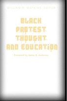 James D. Anderson, Willia H Watkins, William H Watkins, William H. Watkins - Black Protest Thought and Education