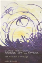 Axel Bruns - Blogs, Wikipedia, Second Life, and Beyond