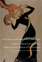 Alan Jones, Alan R. Jones, Nicole Leclercq, Laurent Rossion - Capter l'essence du spectacle- Un enjeu de taille pour le patrimoine immatériel- Capturing the Essence of Performance- The Challenges of Intangible Heritage