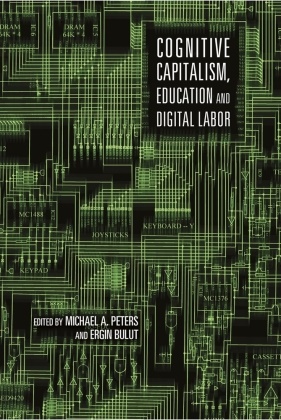A Peters, Michae A Peters,  Adrian Peters,  Bulut, Ergin Bulut, Michael A. Peters... - Cognitive Capitalism, Education and Digital Labor