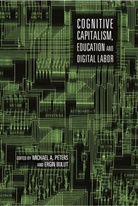 A Peters, Michae A Peters, Adrian Peters, Bulut, Ergin Bulut, Michael A. Peters... - Cognitive Capitalism, Education and Digital Labor
