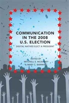 Mary C. Banwart, C Banwart, Mary C Banwart, Mitchell S. McKinney, S McKinney, Mitchel S McKinney - Communication in the 2008 U.S. Election