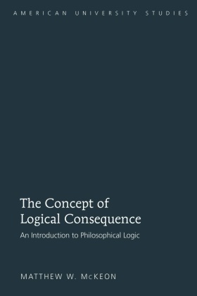 Matthew W McKeon, Matthew W. McKeon - The Concept of Logical Consequence - An Introduction to Philosophical Logic