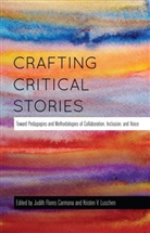 Judith Flores Carmona, Flores-Carmona, Flores-Carmona, Judit Flores-Carmona, Judith Flores-Carmona, Kristen V. Luschen... - Crafting Critical Stories