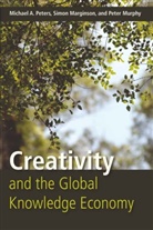 Si Marginson, Simo Marginson, Simon Marginson, Pete Murphy, Peter Murphy, Michael Peters... - Creativity and the Global Knowledge Economy