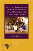 Bar Maeland, Bard Maeland, Bård Mæland - Culture, Religion, and the Reintegration of Female Child Soldiers in Northern Uganda