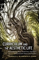 Donald S Blumenfeld-Jones, Donald S. Blumenfeld-Jones, William F Pinar - Curriculum and the Aesthetic Life
