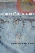 Wolff-Michael Roth - Curriculum*-in-the-Making