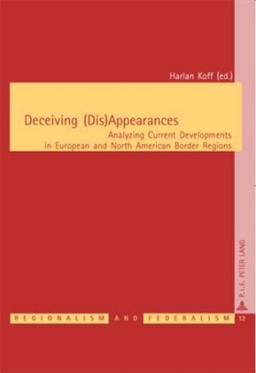 Harlan Koff - Deceiving (Dis)Appearances Analyzing Current Developments in European and North American Border Regions