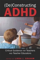Linda J. Graham, Lind J Graham, Linda J Graham - (De)Constructing ADHD