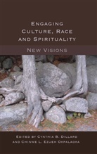B Dillard, B Dillard, Cynthi B Dillard, Cynthia B. Dillard, L Ezueh Okpalaoka, Chinw L Ezueh Okpalaoka... - Engaging Culture, Race and Spirituality
