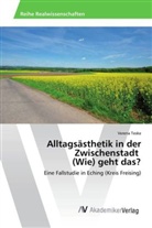 Verena Teske - Alltagsästhetik in der Zwischenstadt (Wie) geht das?