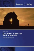 Jürgen Zeller - Du wirst unseren Tod wandeln