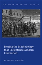 Richard H Schlagel, Richard H. Schlagel - Forging the Methodology that Enlightened Modern Civilization