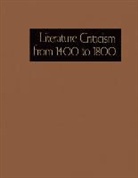 Gale, Lawrence J. Trudeau - Literature Criticism from 1400 to 1800: Critical Discussion of the Works of 15th -16th-17th and 18th Century Novelist Poets Playwrights Philosophers a
