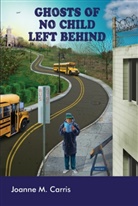 Joanne M Carris, Joanne M. Carris - Ghosts of No Child Left Behind