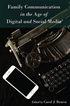 Carol J. Bruess, Carol J. Bruess, Thomas Socha - Family Communication in the Age of Digital and Social Media