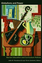 M Paraskeva, Joã M Paraskeva, João M Paraskeva, Joao M. Paraskeva, João M. Paraskeva, Jurjo Torres Santome... - Globalisms and Power