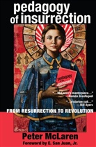 Peter Mclaren, Peter Mclaren, Michael Adrian Peters - Pedagogy of Insurrection