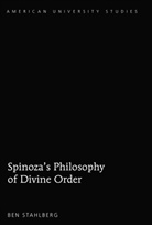 Ben Stahlberg - Spinoza's Philosophy of Divine Order