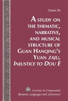 Yumin Ao, Ao Yumin - A Study on the Thematic, Narrative, and Musical Structure of Guan Hanqing's Yuan "Zaju, Injustice to Dou E"
