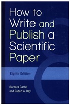 Robert A. Day, Barbara Gastel, Barbara/ Day Gastel - How to Write and Publish a Scientific Paper