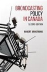 Robert Armstrong - Broadcasting Policy in Canada, Second Edition