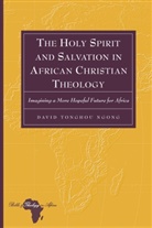 David Tonghou Ngong, David Tonghou Ngong - The Holy Spirit and Salvation in African Christian Theology