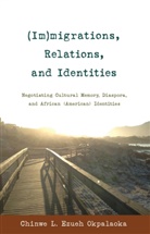 Chinwe L Ezueh Okpalaoka, Chinwe L. Ezueh Okpalaoka - (Im)migrations, Relations, and Identities