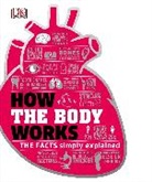 DK, DK Publishing, Inc. (COR) Dorling Kindersley - How the Body Works: The Facts Simply Explained