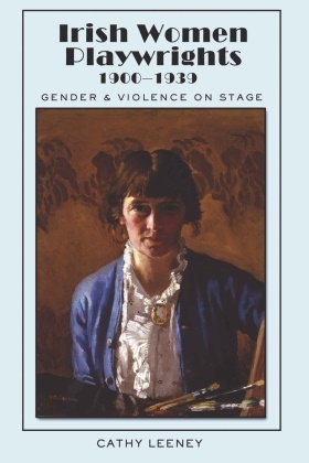 Cathy Leeney, Leeney Cathy - Irish Women Playwrights 1900-1939 Gender and Violence on Stage