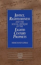 Hemchand Gossai - Justice, Righteousness and the Social Critique of the Eighth-Century Prophets