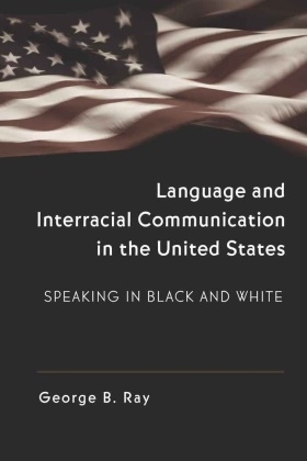 George B Ray, George B. Ray - Language and Interracial Communication in the U.S. - Speaking in Black and White