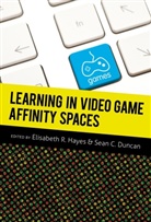 C Duncan, Sean C Duncan, Sean C. Duncan, Elisabeth R. Hayes, R Hayes, Elisabet R Hayes - Learning in Video Game Affinity Spaces