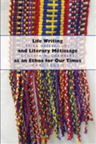 Cynthi Chambers, Cynthia Chambers, Cynthia M. Chambers, Erik Hasebe-Ludt, Erika Hasebe-Ludt, Car Leggo... - Life Writing and Literary Métissage as an Ethos for Our Times