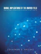 Jonathan O. Brooks - Radial Implications of the Unified Field