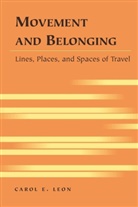 Carol E Leon, Carol E. Leon, Leon Carol E. - Movement and Belonging