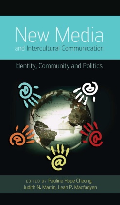 Pauline Hope Cheong, Paulin Hope Cheong, Pauline Hope Cheong, Leah Macfadyen, Leah P. Macfadyen, Judith N. Martin... - New Media and Intercultural Communication - Identity, Community and Politics
