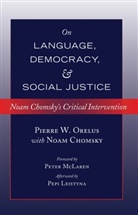 Noa Chomsky, Noam Chomsky, Pierre Orelus, Pierre W Orelus, Pierre W. Orelus - On Language, Democracy, and Social Justice