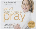 Sheila Walsh, Diana Batarseh - Get Off Your Knees and Pray: A Woman's Guide to Life-Changing Prayer (Audio book)
