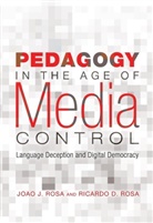 Joao Rosa, Joao J Rosa, Joao J. Rosa, Ricardo Rosa, Ricardo D Rosa, Ricardo D. Rosa - Pedagogy in the Age of Media Control