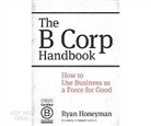 Ryan Honeyman - The B Corp Handbook: How to Use Business as a Force for Good (Audio book)