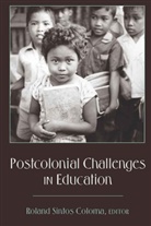 Roland Sintos Coloma, Rolan Sintos Coloma, Roland Sintos Coloma - Postcolonial Challenges in Education