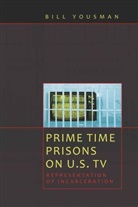 Bill Yousman - Prime Time Prisons on U.S. TV