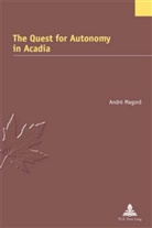 Andre Magord, André Magord - The Quest for Autonomy in Acadia