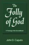 John D. Caputo - The Folly of God