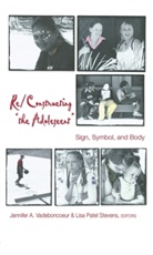 A Vadeboncoeur, Jennife A Vadeboncoeur, Jennifer A Vadeboncoeur, Joseph L. Devitis, Linda Irwin-DeVitis, Patel Stevens... - Re/Constructing "the Adolescent"