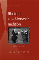 John P Bequette, John P. Bequette - Rhetoric in the Monastic Tradition