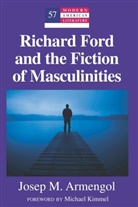Jose Armengol, Josep M Armengol, Josep M. Armengol, Michael S. Kimmel - Richard Ford and the Fiction of Masculinities