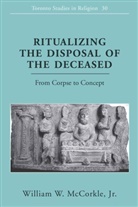 Jr. William W. McCorkle, William W McCorkle, William W. Mccorkle, William W McCorkle Jr, William W. McCorkle Jr. - Ritualizing the Disposal of the Deceased